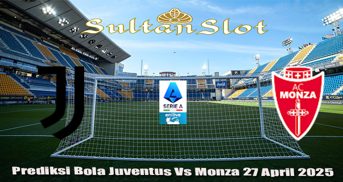Prediksi Bola Juventus Vs Monza 27 April 2025